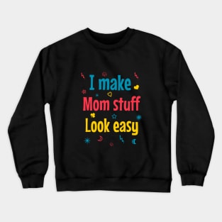 I make mom stuff look easy Crewneck Sweatshirt